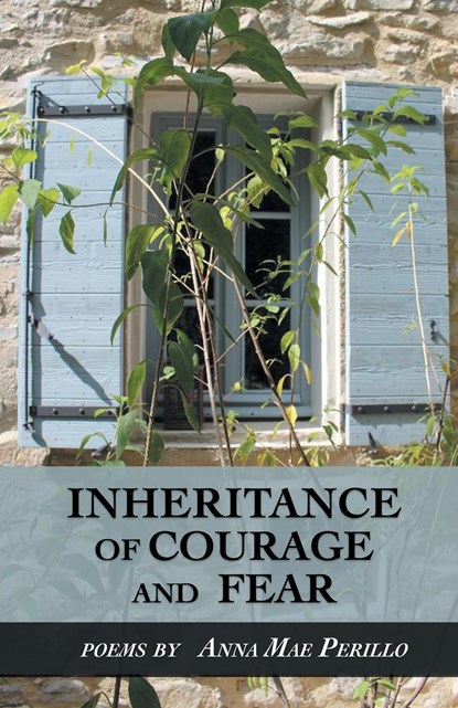 INHERITANCE OF COURAGE AND FEAR, Anna Mae Perillo - Paperback - 9781646623068
