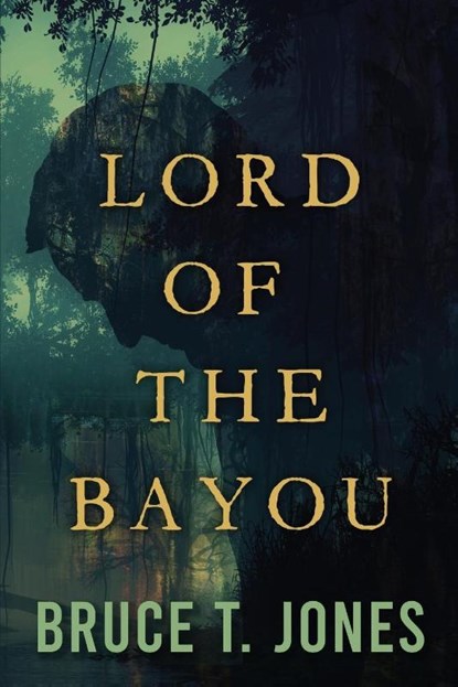 Lord of the Bayou, Bruce T Jones - Paperback - 9781646635894