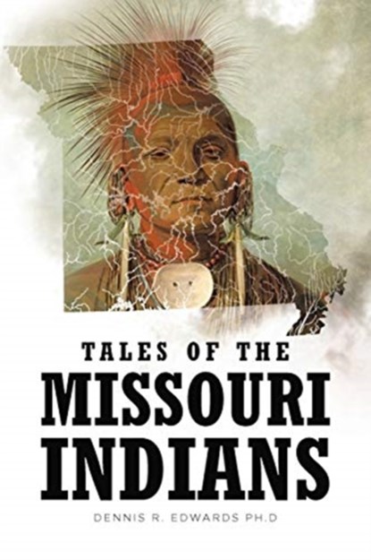Tales of the Missouri Indians, Dennis R Edwards Ph D - Paperback - 9781646709823