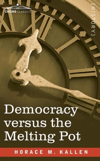 Democracy versus the Melting Pot: A Study of American Nationality, Horace Kallen - Paperback - 9781646790012