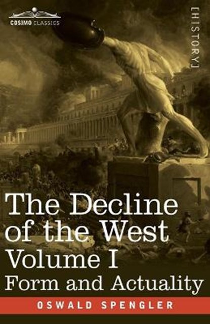 The Decline of the West, Volume I: Form and Actuality, Oswald Spengler - Paperback - 9781646791583