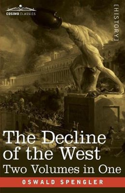 The Decline of the West, Two Volumes in One, Oswald Spengler - Paperback - 9781646791606