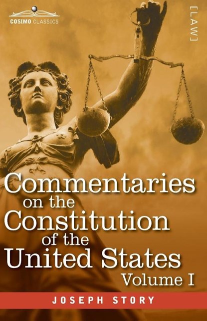 Commentaries on the Constitution of the United States Vol. I (in three volumes), Joseph Story - Paperback - 9781646792153