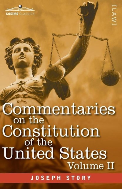Commentaries on the Constitution of the United States Vol. II (in three volumes), Joseph Story - Paperback - 9781646792160