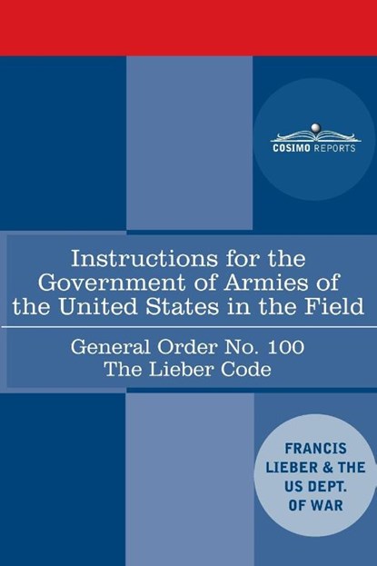 Instructions for the Government of Armies of the United States in the Field - General Order No. 100, Francis Lieber ; Us Dept of War - Paperback - 9781646792207