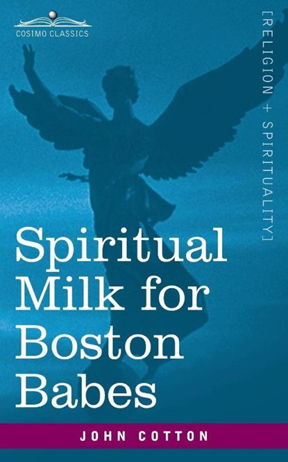 Cotton, J: Spiritual Milk for Boston Babes, John Cotton - Paperback - 9781646792696