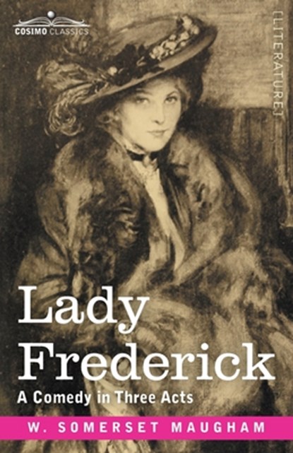 Lady Frederick: A Comedy in Three Acts, W. Somerset Maugham - Paperback - 9781646796458