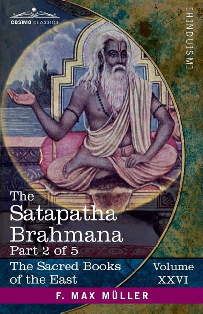 The Satapatha Brahmana, Part 2 of 5, F. Max Müller - Paperback - 9781646798049
