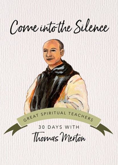 Come Into the Silence: 30 Days with Thomas Merton, Thomas Merton - Paperback - 9781646800414