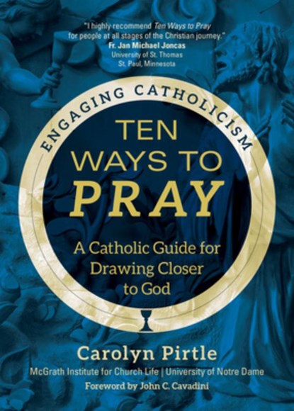 Ten Ways to Pray: A Catholic Guide for Drawing Closer to God, Carolyn Pirtle - Paperback - 9781646800575