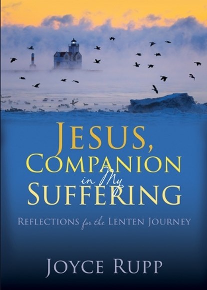 Jesus, Companion in My Suffering: Reflections for the Lenten Journey, Joyce Rupp - Paperback - 9781646801923