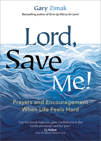 Lord, Save Me!: Prayers and Encouragement When Life Feels Hard, Gary Zimak - Paperback - 9781646802937