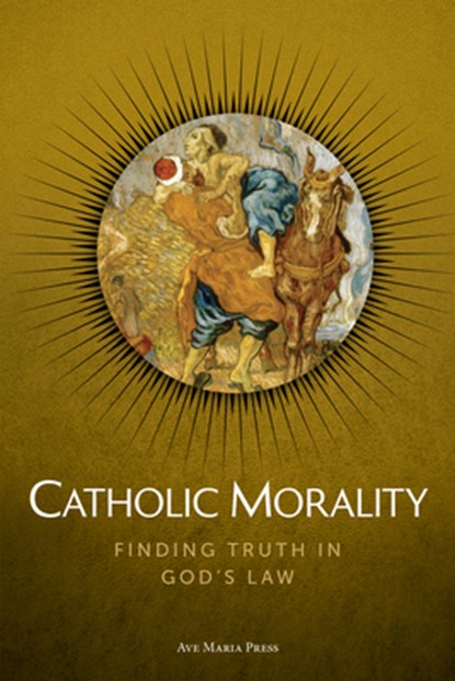 Catholic Morality: Finding Truth in God's Law, Ave Maria Press - Paperback - 9781646803514