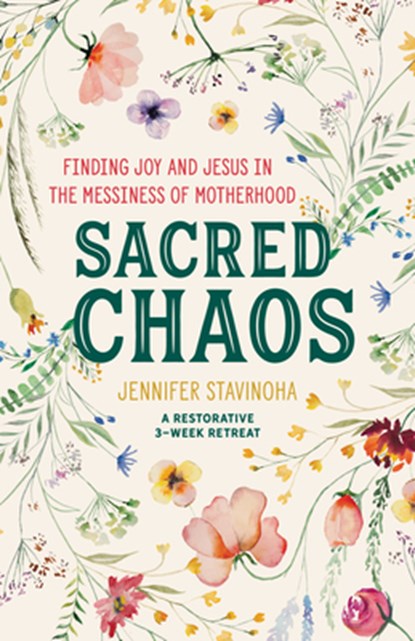 Sacred Chaos: Finding Joy and Jesus in the Messiness of Motherhood, Jennifer Stavinoha - Paperback - 9781646803958