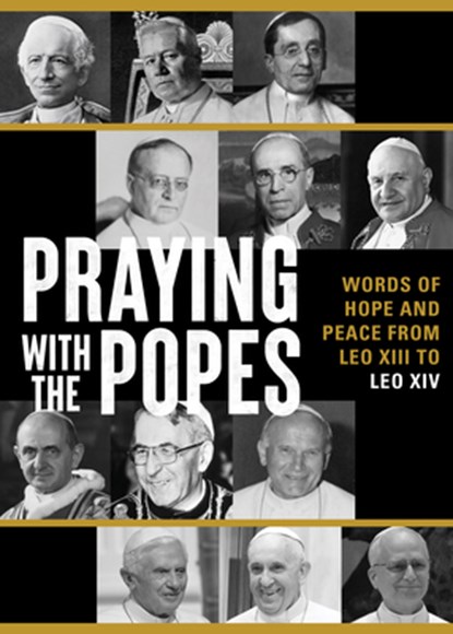 Praying with the Popes: Words of Hope and Peace from Leo XIII to Leo XIV, Ave Maria Press - Paperback - 9781646804450