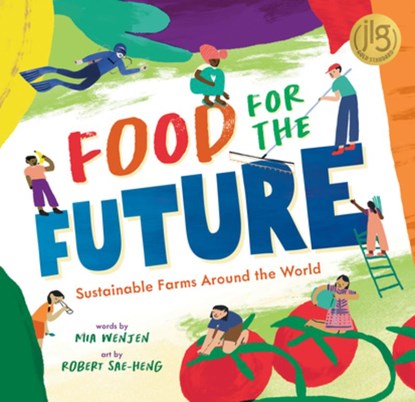 Food for the Future: Sustainable Farms Around the World, Mia Wenjen - Gebonden - 9781646868391