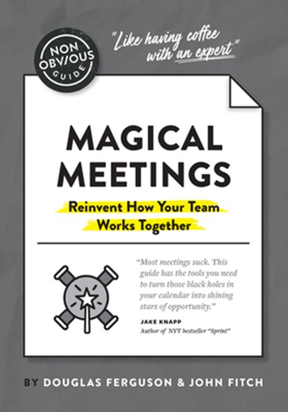 The Non-Obvious Guide to Magical Meetings (Reinvent How Your Team Works Together), Ferguson Douglas ; John Fitch - Paperback - 9781646870264