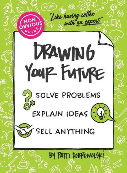 The Non-Obvious Guide to Drawing Your Future, Patti Dobrowolski - Paperback - 9781646871674