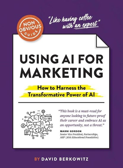 The Non-Obvious Guide to Using AI for Marketing, David Berkowitz - Paperback - 9781646871865