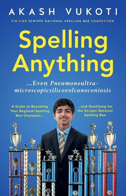 Spelling Anything (Even Pneumonoultramicroscopicsilicovolcanoconiosis), Akash Vukoti - Paperback - 9781646871896