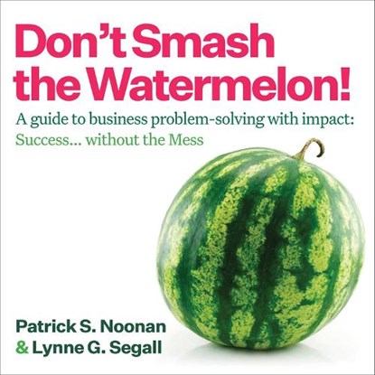 Don't Smash the Watermelon!, Patrick S. Noonan ; Lynne G. Segall - Paperback - 9781646872350