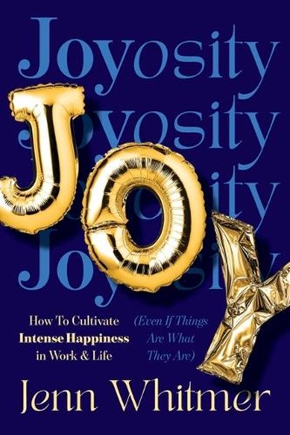 Joyosity: How to Cultivate Intense Happiness in Work & Life (Even If Things Are What They Are), Jenn Whitmer - Gebonden - 9781646872855