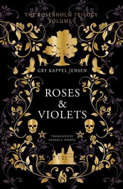 The Rosenholm Trilogy Volume 1: Roses & Violets, Gry Kappel Jensen - Ebook - 9781646906123