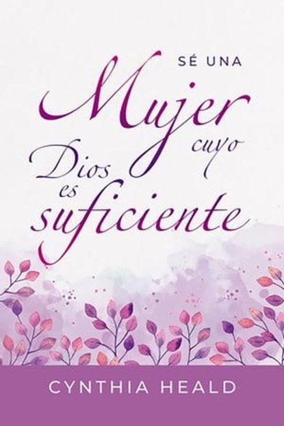 Sé una mujer cuyo Dios es suficiente, Cynthia Heald - Ebook - 9781646911059