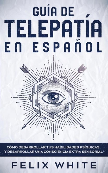 Guia de Telepatia en Espanol, Felix White - Paperback - 9781646944903