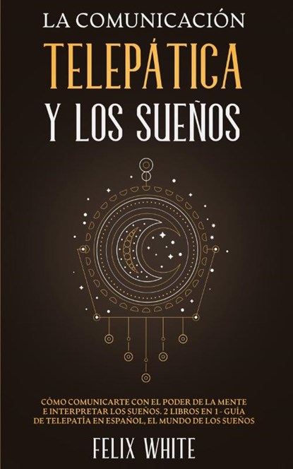 La Comunicacion Telepatica y los Suenos, Felix White - Paperback - 9781646945009