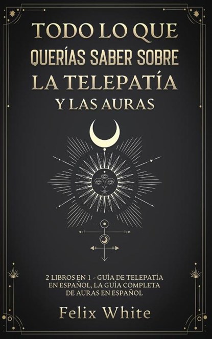 Todo lo que Querias Saber Sobre la Telepatia y las Auras, Felix White - Paperback - 9781646945061