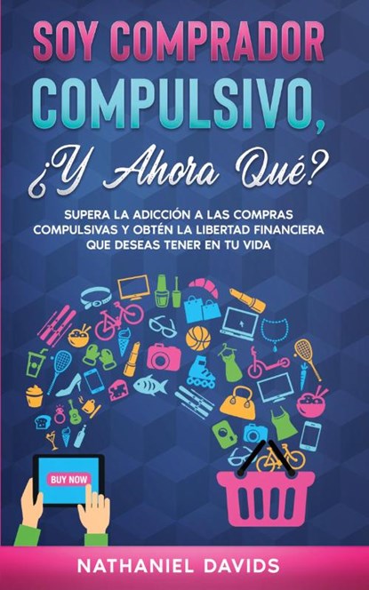 Soy Comprador Compulsivo, ?Y Ahora Que?, Nathaniel Davids - Paperback - 9781646945245