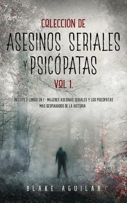 Coleccion de Asesinos Seriales y Psicopatas Vol 1., Blake Aguilar - Paperback - 9781646945627