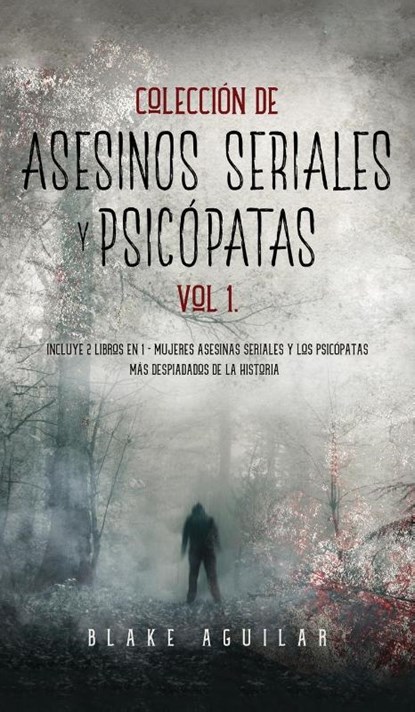 Coleccion de Asesinos Seriales y Psicopatas Vol 1., Blake Aguilar - Gebonden - 9781646945634
