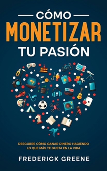 Como Monetizar tu Pasion, Frederick Greene - Paperback - 9781646947423