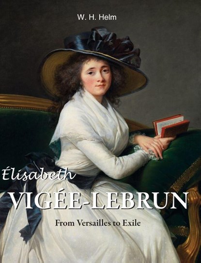Élisabeth Vigée-Lebrun, W. H. Helm - Gebonden - 9781646994175
