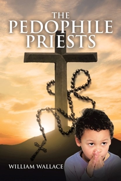 The Pedophile Priests, William Wallace - Paperback - 9781647013431