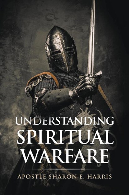 Understanding Spiritual Warfare, Apostle Sharon E Harris - Paperback - 9781647015671