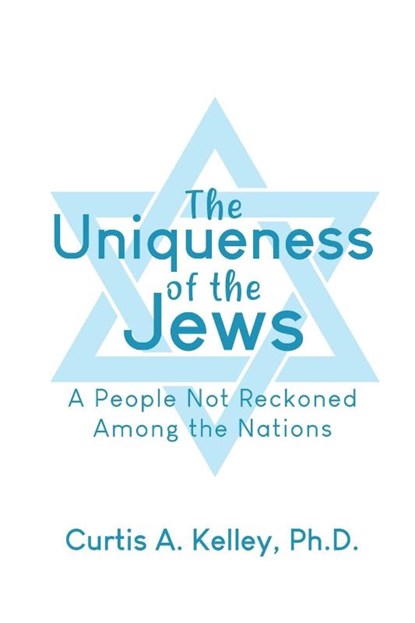 The Uniqueness of the Jews, Curtis A. Kelley - Paperback - 9781647023027