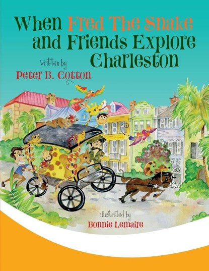 When Fred the Snake and Friends Explore Charleston, Peter B Cotton ; Lemaire Bonnie - Paperback - 9781647040451