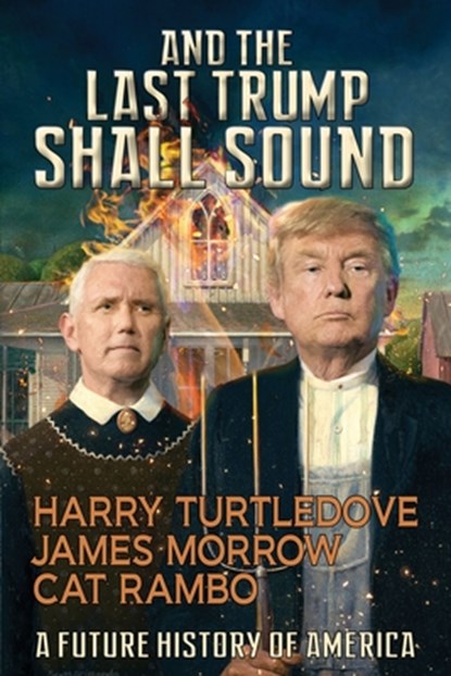And the Last Trump Shall Sound: A Future History of America, Harry Turtledove - Paperback - 9781647100056