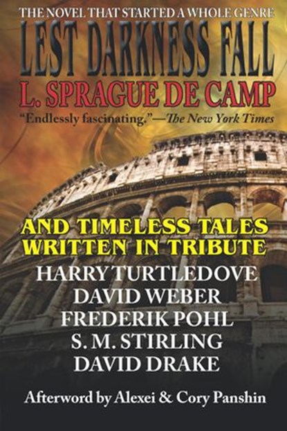 Lest Darkness Fall & Timeless Tales Written in Tribute, L. Sprague de Camp ; Frederik Pohl ; David Drake ; S. M. Stirling ; David Weber ; Harry Turtledove ; Alexei Panshin - Ebook - 9781647100247