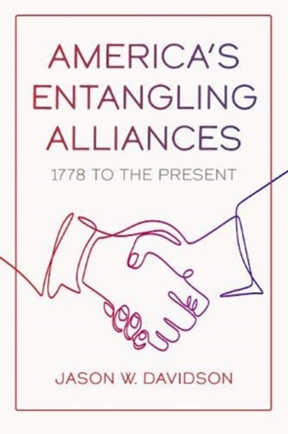 America's Entangling Alliances, Jason W. Davidson - Gebonden - 9781647120283