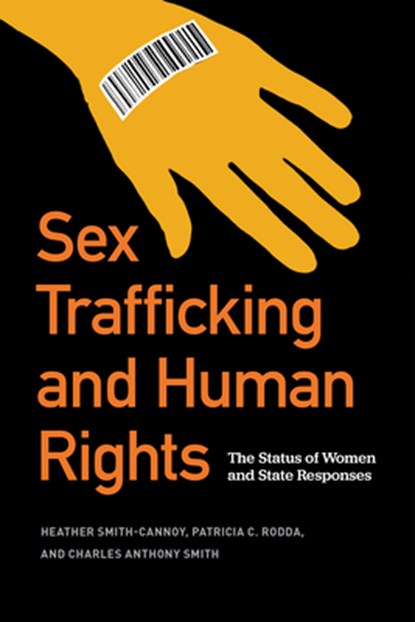 Sex Trafficking and Human Rights, Heather Smith-Cannoy ; Patricia C. Rodda ; Charles Anthony Smith - Paperback - 9781647122614