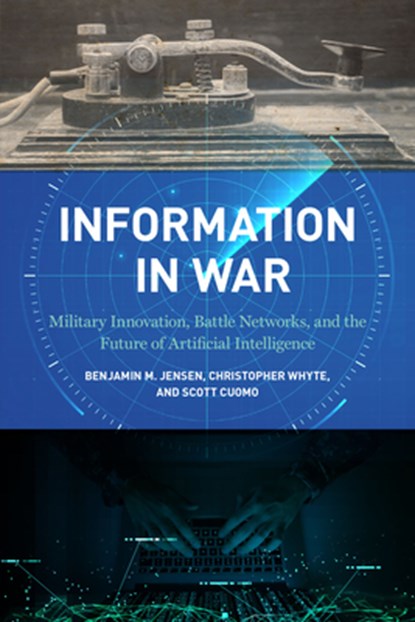 Information in War, Benjamin M. Jensen ; Christopher Whyte ; Scott Cuomo - Paperback - 9781647122645