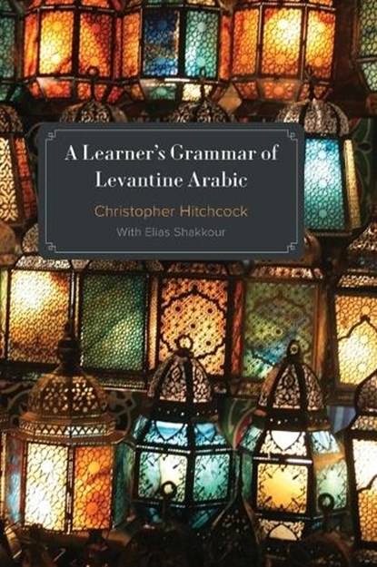 A Learner's Grammar of Levantine Arabic, Christopher Hitchcock - Gebonden - 9781647124854