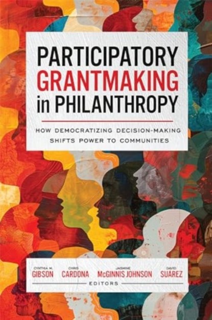 Participatory Grantmaking in Philanthropy, Cynthia M. Gibson ; Chris Cardona ; Jasmine McGinnis Johnson - Paperback - 9781647125172