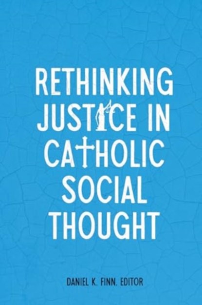 Rethinking Justice in Catholic Social Thought, Daniel K. Finn - Paperback - 9781647125820