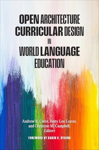 Open Architecture Curricular Design in World Language Education, Andrew R. Corin ; Betty Lou Leaver ; Christine M. Campbell - Gebonden - 9781647125981