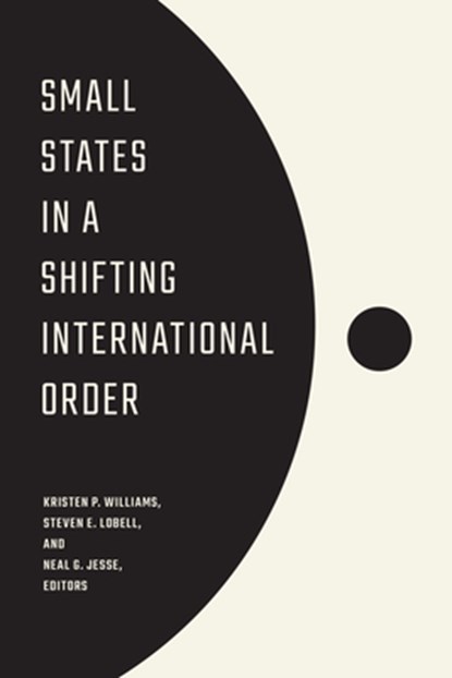 Small States in a Shifting International Order, Kristen P. Williams ; Steven E. Lobell ; Neal G. Jesse - Gebonden - 9781647126322
